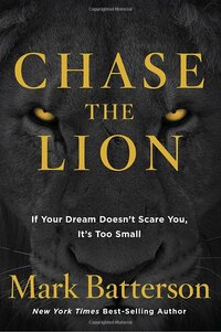 Chase the Lion by Mark Betterson is an amazing book to read. It's one of my favs, grab it here!