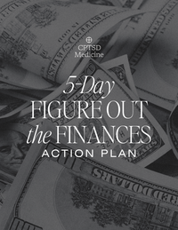 Cover image for the 5-Day Figure Out the Finances Action Plan from CPTSD Medicine, featuring grayscale imagery of U.S. dollar bills with the CPTSD Medicine logo and title text.