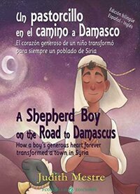 Un pastorcillo en el camino a Damasco El corazón generoso de un niño transformó para siempre un poblado de Siria porcia ediciones