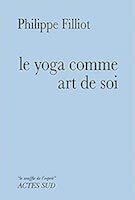 Le yoga comme art de soi, de Philippe Filliot