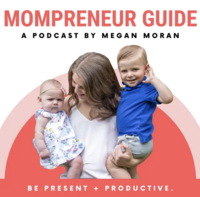 6. The Mompreneur Guide with Megan Moran
