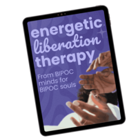 ENERGETIC LIBERATION THERAPY a healing program from bipoc minds for bipoc souls