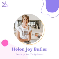 Helen Joy Butler - Seek The Joy Podcast