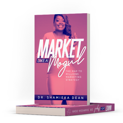 Market Like a Mogul by Dr. Shamieka Dean