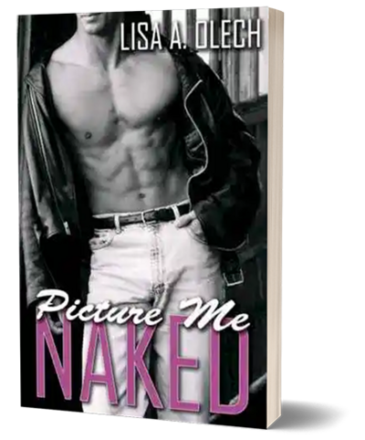 Picture Me Naked by Lisa A. Olech
