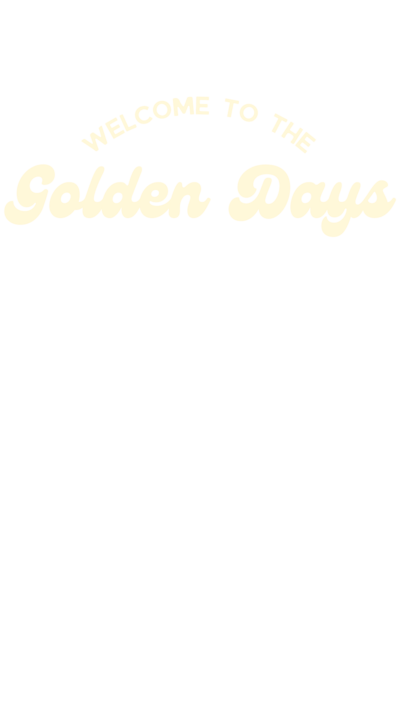Graphic Logo reads, "Welcome to the Golden Days"