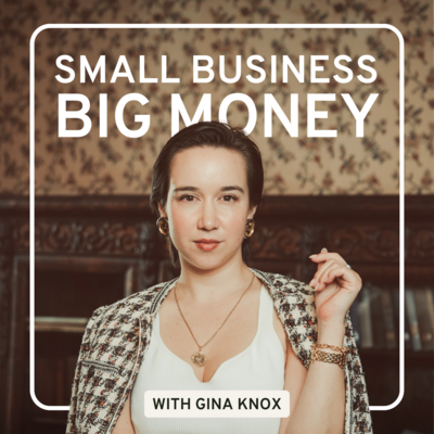 Small Business, Big Money Podcast Cover - Gina Knox