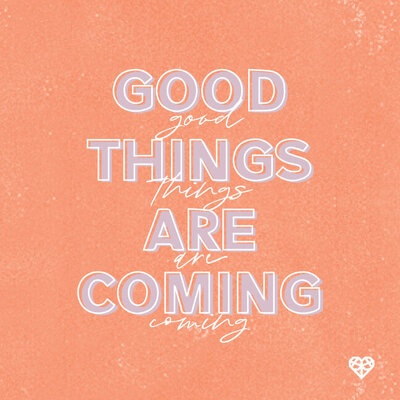 good things are coming quote
