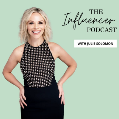The Influencer Podcast with Julie Solomon