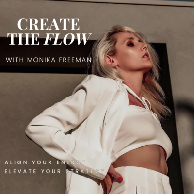 Create The Flow Podcast With Monika Freeman