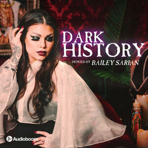 Dark History with Bailey Sarian Podcast