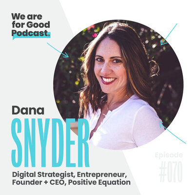 We Are For Good Podcast with Dana Snyder