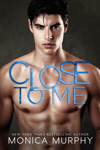 LWD-MonicaMurphy-Cover-CloseToMe-LowRes