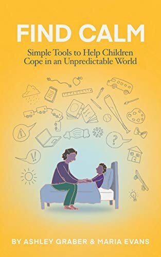 Find Calm: Simple Tools to Help Children Cope in an Unpredictable World