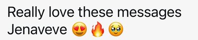 Really lie these messages Jenaveve (heart eyes, fire, sweet smile emojis)