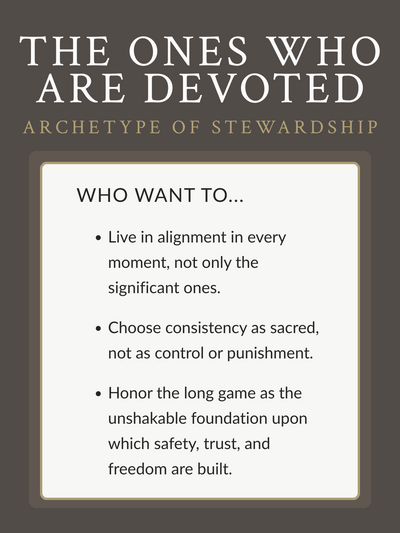 CPTSD Medicine Archetype of Stewardship graphic titled ‘The Ones Who Are Devoted,’ representing individuals who live in daily alignment, choose consistency as sacred, and honor the long game as a foundation for safety and trust.