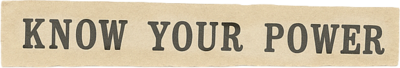Magazine clipping that reads, "Know Your Power."