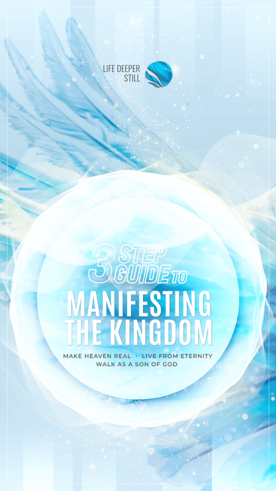 3 steps to manifesting the kingdom - living from eternity