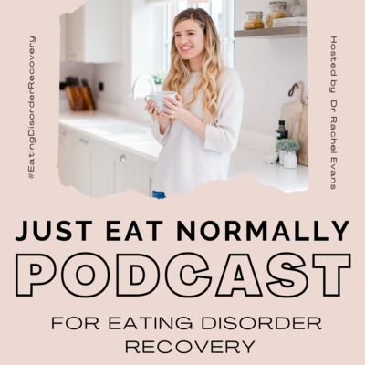 Just Eat Normally Eating Disorder Recovery Podcast Rachel Evans