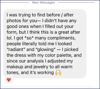 Message from a client who received glowing compliments after adjusting to warm tones from their palette