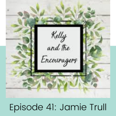 Kelly and the Encouragers podcast, ep 41