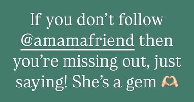 If you don't follow @amamafriend then you're missing out, just saying! She's a gem (heart hands emoji)