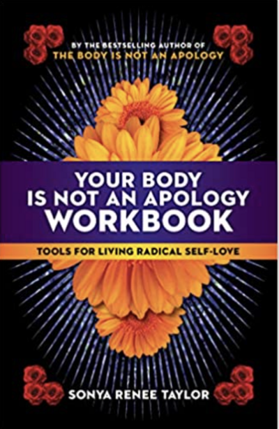 Your Body is not an apology workbook by Sonya Renee Taylor