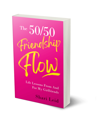 The 50/50 Friendship Flow: Ultimate Life Lessons From and For My Girlfriends, Written by Shari Leid