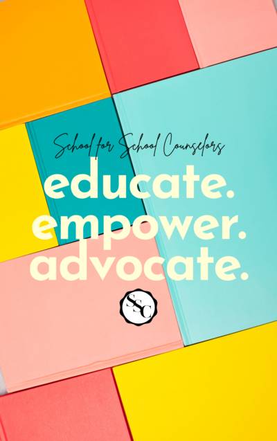 multicolor background with the words, "School for School Counselors: Educate, Empower, Advocate"