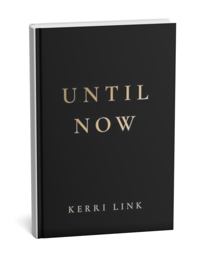 Black book Until Now by Kerri Link, a poetry collection on healing, self-discovery, and finding light after trauma.