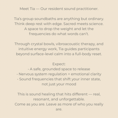 Meet Tia — our resident sound practitioner Tia’s group soundbaths are anything but ordinary. Think deep rest with edge. Sacred meets science. A space to drop the weight and let the frequencies do what words can’t. 
