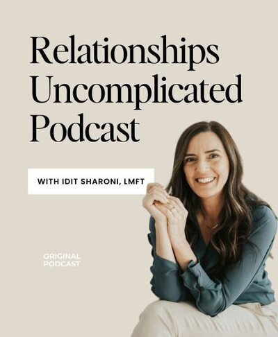 Relationships Uncomplicated Podcast Cover showing podcast host Idit Sharoni, LMFT. 