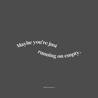 Text "maybe you're just running on empty" on a dark grey background.