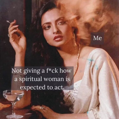 Meme of woman smoking saying "Me not giving a fuck how a spiritual woman is expected to act