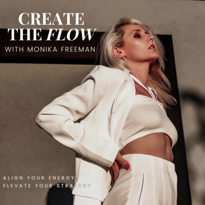 Create The Flow Podcast Hosted By Monika Freeman