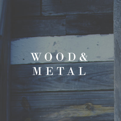 wood & metal