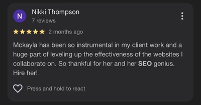 Nikki Thompson Google Review: Mckayla has been so instrumental in my client work and a huge part of leveling up the effectiveness of the websites I collaborate on. So thankful for her and her SEO genius.
Hire her!