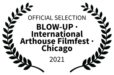 OFFICIAL SELECTION - BLOW-UP  International Arthouse Filmfest  Chicago - 2021