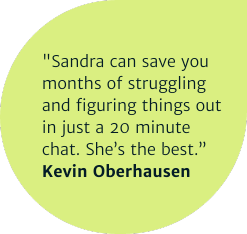 This image displays a circular olive green graphic with a testimonial in white text. The quote says: "Sandra can save you months of struggling and figuring things out in just a 20 minute chat. She’s the best." The attribution is given to Kevin Oberhausen. The text is neatly contained within the circular shape, emphasizing the content of the testimonial.