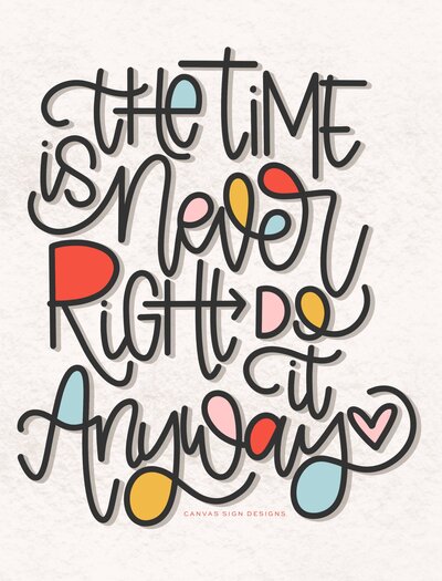 Black hand lettered phrase "the time is never right do it anyway" with rainbow accents on white background