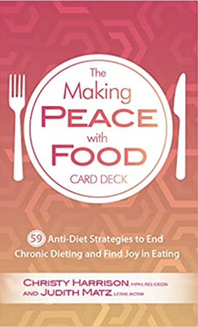 The Making Peace with Food Card Deck by Christy Harrison and Judith Matz