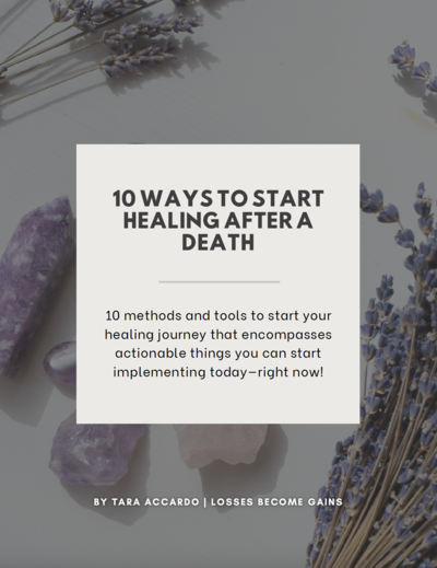 10 Ways to Start Healing After a Death by Tara Accardo of Losses Become Gains