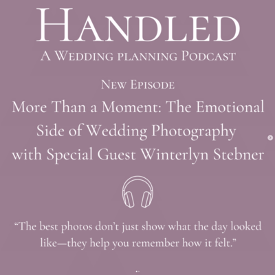 Winterlyn Stebner featured on Handled: A Wedding Planning Podcast episode “More Than a Moment,” sharing insights on capturing emotion and storytelling through wedding photography.