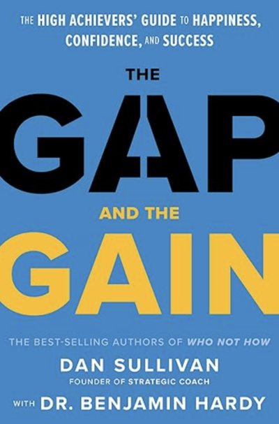 The Gap and the Gain by Dan Sullivan and Dr. Benjamin Hardy 