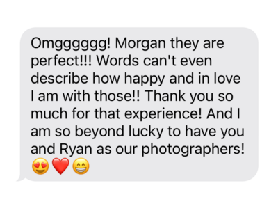 OMG! Morgan they are perfect! Words can't even describe how happy and in love I am with those! Thank you so much for that experience! and I am so beyond lucky to have you and Ryan as our photographers!