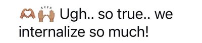 (heart hands emoji) (hands up emoji) Ugh..so true. We internalize so much!