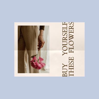A poster design featuring a woman's hand holding a pink flower with the text "BUY YOURSELF THESE FLOWERS" vertically down the side.