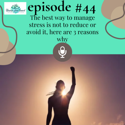 Podcast episode cover 44 - The best way to manage stress is not to reduce or avoid it, here are 3 reasons why