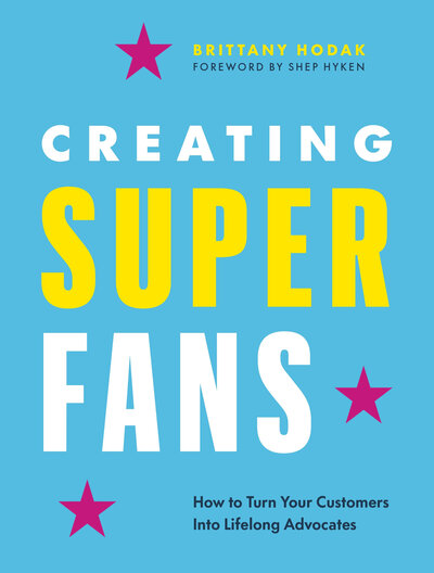 Flat cover of "Creating Superfans: How to TurnYour Customers Into Lifelong Advocates" by Brittany Hodak.