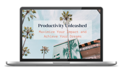 PRODUCTIVITY UNLEASHED- MAXIMIZE YOUR IMPACT & ACHIEVE YOUR DREAMS